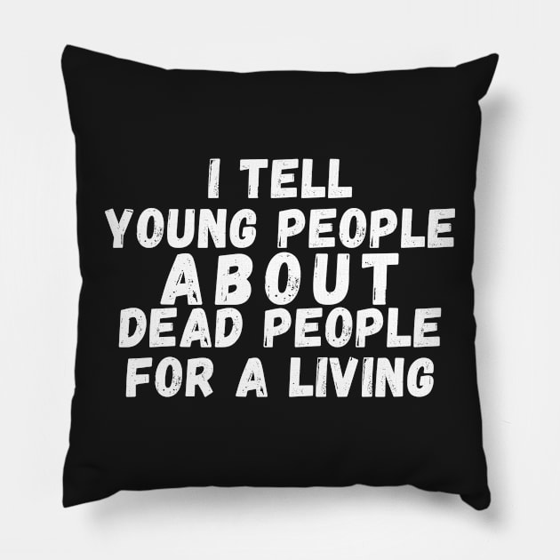 I Tell young people About Dead people For a living Pillow by manandi1