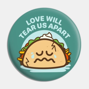 Love Will Tear Us Apart - Taco Love Is Messy Pin