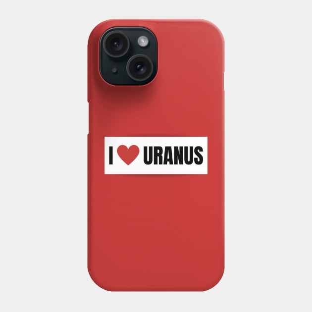 I Love Uranus Phone Case by Spatski