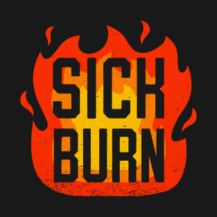 Sick Burn - Funny Flaming Sarcastic Insult Comment T-Shirt