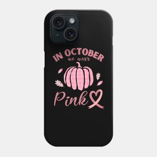 In October We Wear Pink Breast Cancer Awareness Phone Case