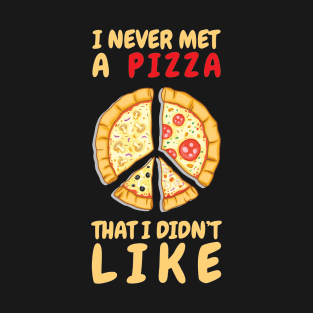 I Never Met A Pizza That I Didn't Like T-Shirt