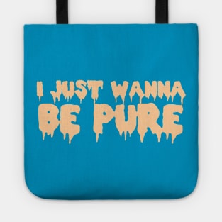 I Just Wanna Be Pure Tote