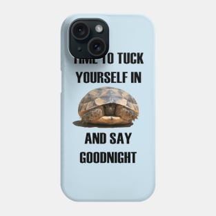 Time To Tuck Yourself In And Say Goodnight Baby Tortoise Phone Case