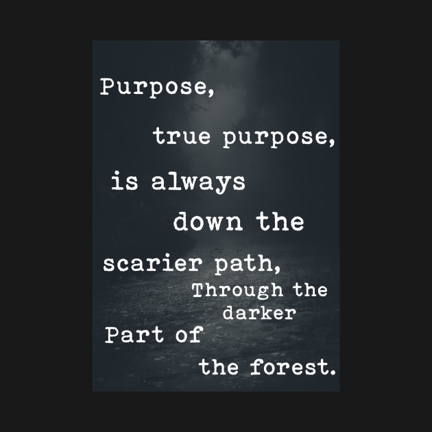 True Purpose is always down the scarier path. by AwkwardDuckling