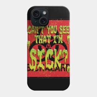 Can't You See That I'm Sick? Phone Case