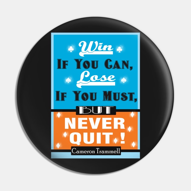 Win If You Can, Lose If You Must, But NEVER QUIT! Pin by creativeideaz