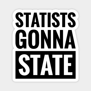 STATISTS GONNA STATE Magnet