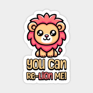 You Can Relion Me! Cute Lion Pun Magnet