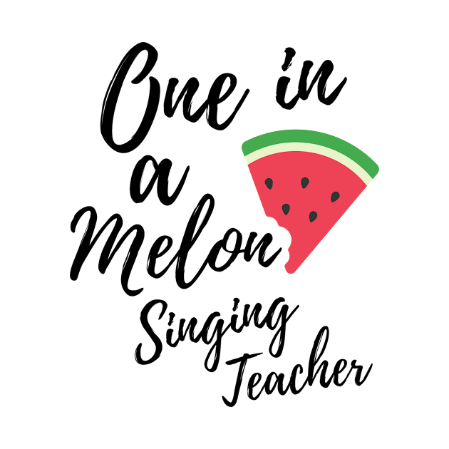 Appreciation Gift for Singing Teacher - One In A Melon Dedicated Singing Teacher Funny Watermelon Design by OriginalGiftsIdeas