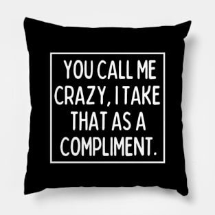 Call me crazy! Pillow