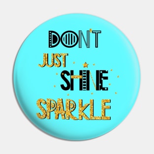 Don't Just Shine Sparkle Positive Inspiration Quote Pin