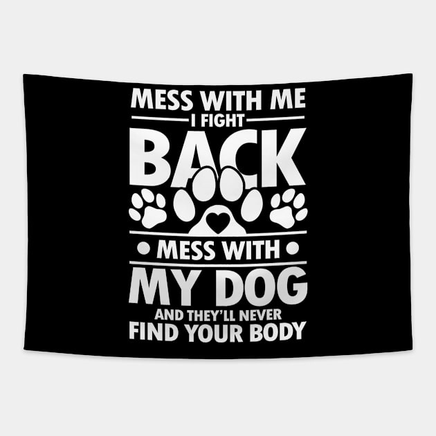 Mess With Me I Fight Back Mess With My Dog Tapestry by AngelBeez29