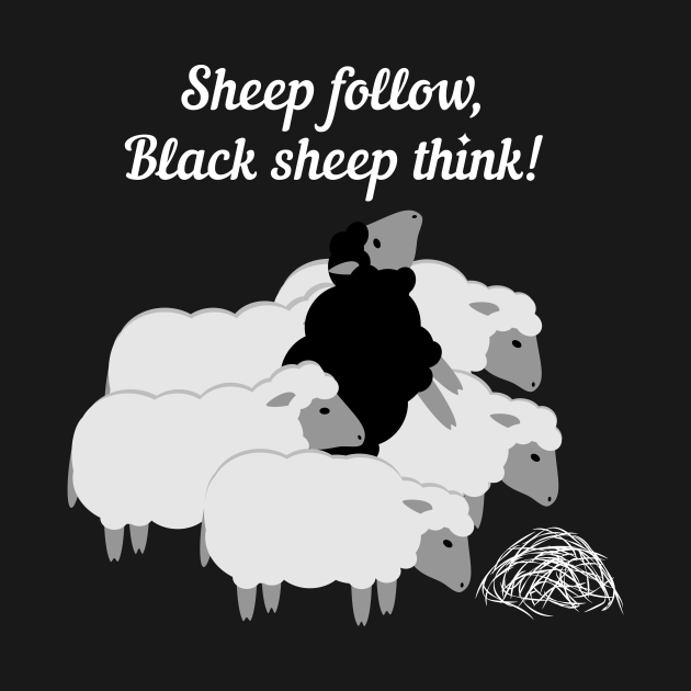 Disover Sheep follow, black sheep think! - Black Sheep - T-Shirt
