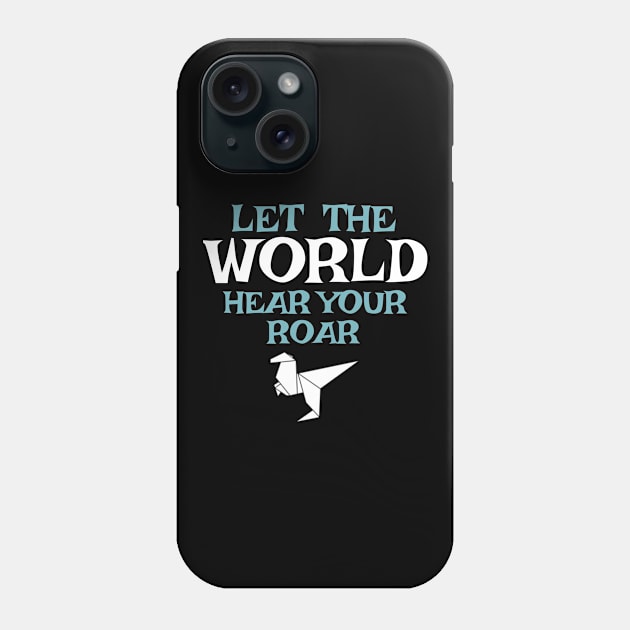 Let the World Hear Your Roar Origami  Dinosaur Phone Case by BOB