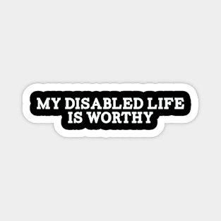 My Disabled Life Is Worthy Magnet