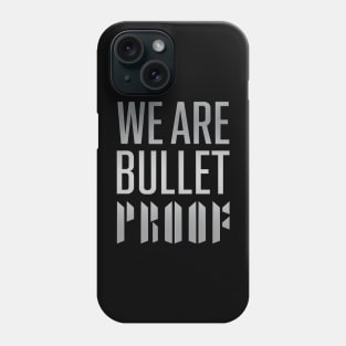 We are bulletproof Phone Case