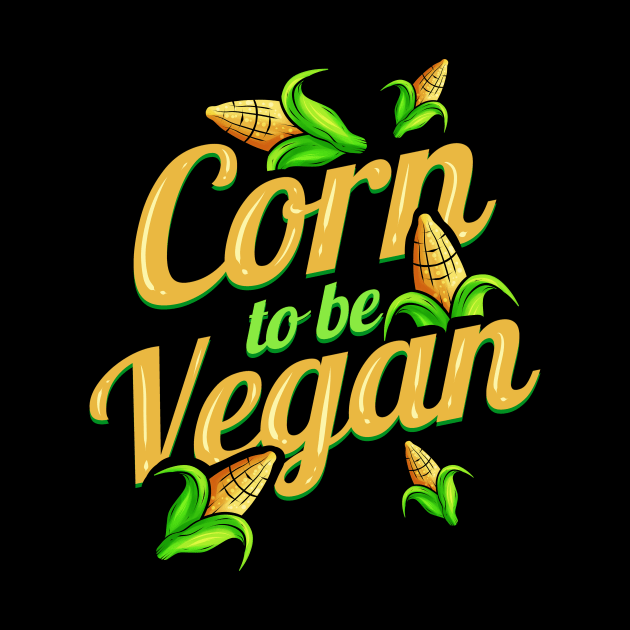 I Am Corn To Be Vegan - Born To Be Vegan by SinBle