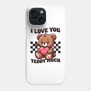 I Love You Teddy Much Phone Case