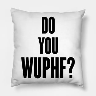 Do You Wuphf Pillow