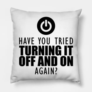 Computer nerd - Have you tried turning it off and on again? Pillow