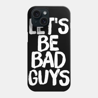 Let's Be Bad Guys Firefly Quote Phone Case