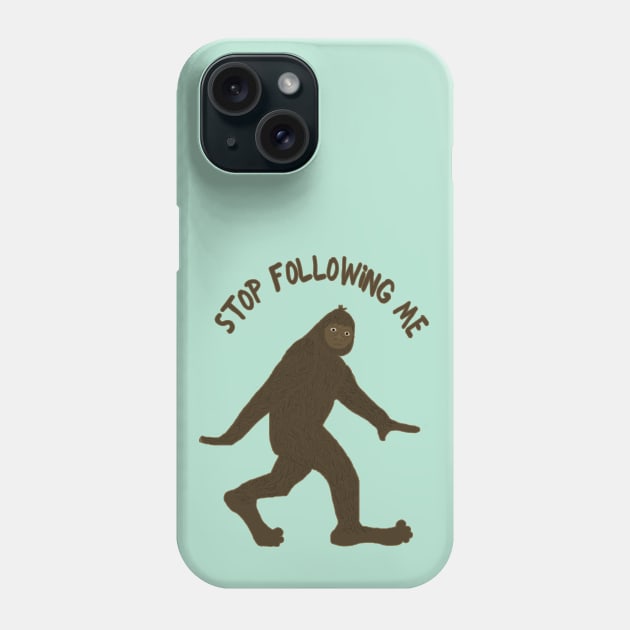 Sasquatch Says Stop Following Me Phone Case by ahadden