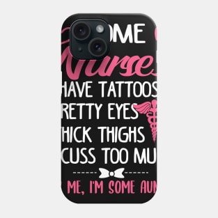 Some Nurses Have Tattoos Pretty Eyes And Cuss Too Much Phone Case