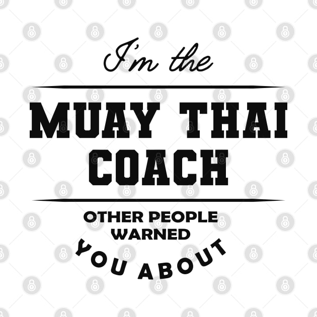 Muay Thai Coach - Other people warned you about by KC Happy Shop