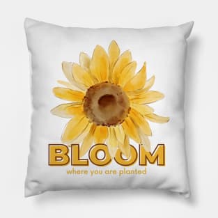 BLOOM WHERE YOU ARE PLANTED Pillow