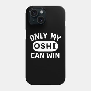 ONLY MY OSHI CAN WIN Japanese Otaku Phrase in English "Oshi shika katan" Phone Case