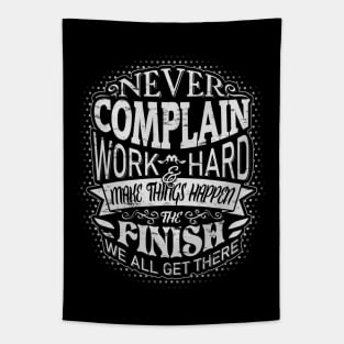 Never complain, work hard and make things happen! Tapestry