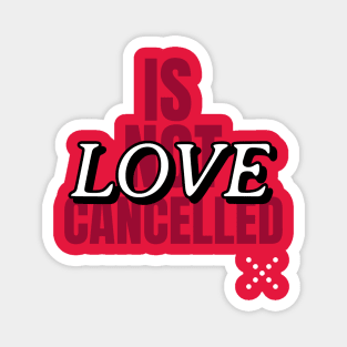 Love is not cancelled Magnet