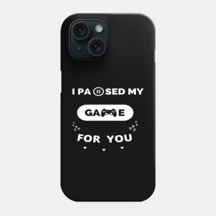 i paused my game for you ,gamer valentines day ,funny gamer gift idea Phone Case