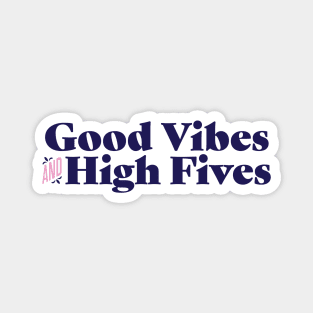 Good vibes and high fives Magnet