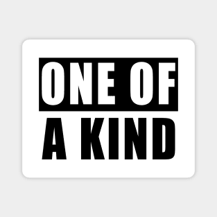 ONE OF A KIND Magnet
