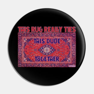 THE BIG LEBOWSKI - THIS RUG REALLY TIES THIS DUDE TOGETHER landscape Pin