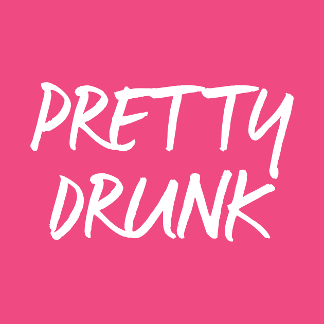 Pretty Drunk by PartyTees