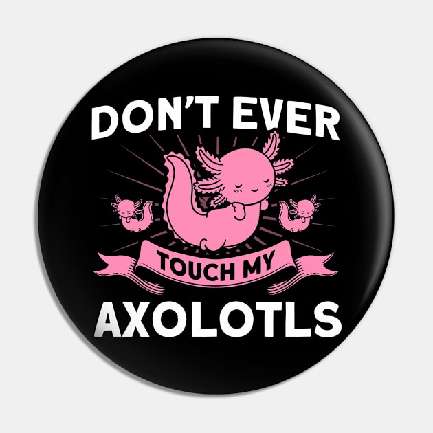 Don't Ever Touch My Axolotls Owner Axolotl Lover Pin by Toeffishirts