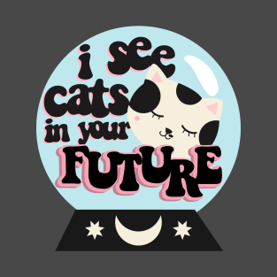 I see cats in your future T-Shirt