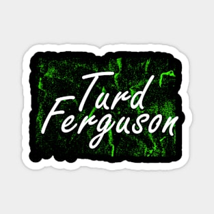 turd ferguson green Magnet