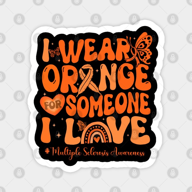 I Wear Orange For Someone I Love Multiple Sclerosis Awareness Magnet by JazlynShyann