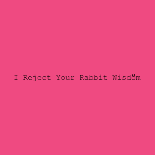 Reject that rabbit wisdom • Bright T-Shirt