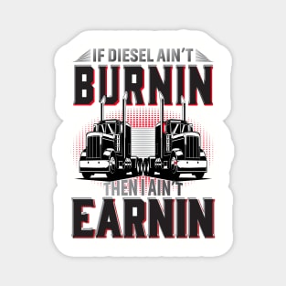 If Diesel Ain't Burnin Then I Ain't Earnin Magnet