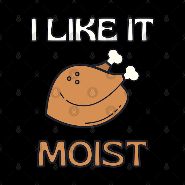 I Like It Moist Thanksgiving Costume Turkey Day Gift Leg Day by Tony_sharo