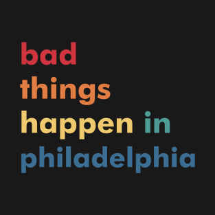 Bad Things Happen In Philadelphia Trump T-Shirt