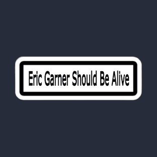 Eric Garner Should Be Alive Sticker - Double T-Shirt