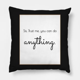 Sis, You can do anything - women empowerment Pillow