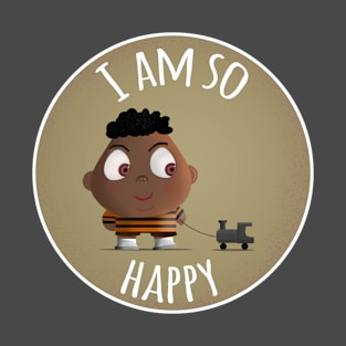 I am so happy T-Shirt