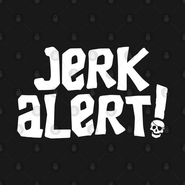 Jerk Alert! by VOLPEdesign